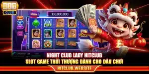 Night Club Lady Hitclub – Slot game thời thượng dành cho dân chơi