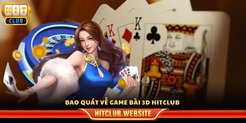 Khái quát chung về game bài 3D Hitclub